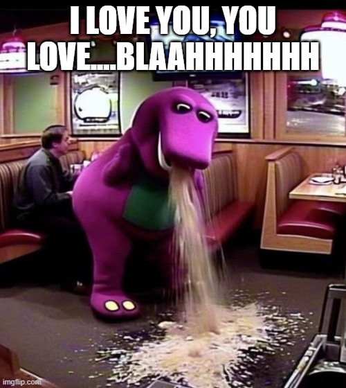 Cursed Barney | I LOVE YOU, YOU LOVE....BLAAHHHHHHH | image tagged in cursed image | made w/ Imgflip meme maker