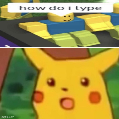 self explanatory | image tagged in memes,surprised pikachu | made w/ Imgflip meme maker