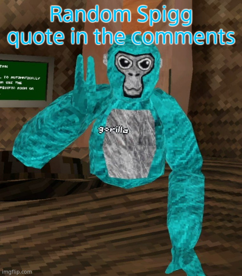 Context will not be provided | Random Spigg quote in the comments | image tagged in monkey | made w/ Imgflip meme maker