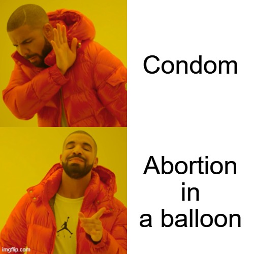 Upvote if you agree | Condom; Abortion in a balloon | image tagged in memes,drake hotline bling | made w/ Imgflip meme maker