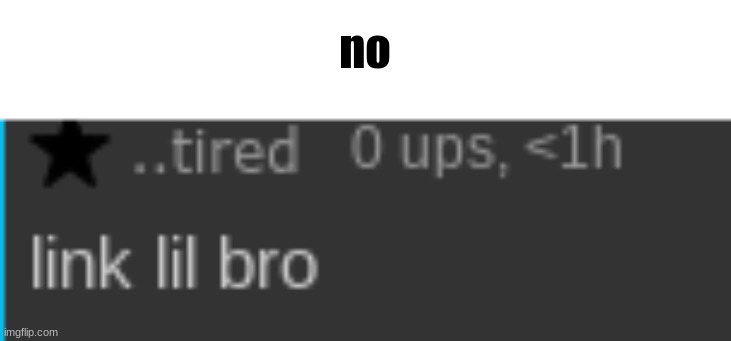 no | made w/ Imgflip meme maker