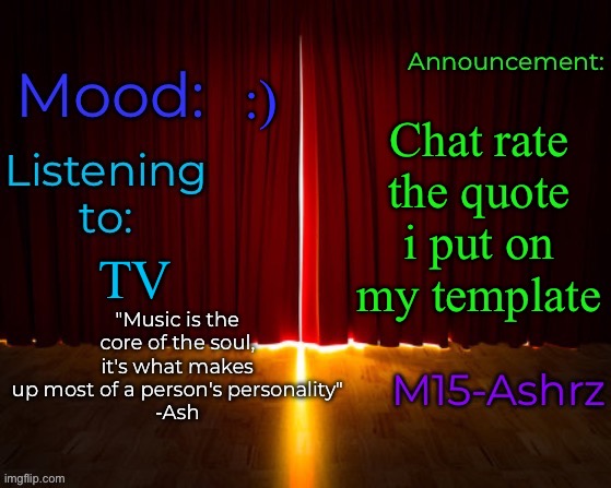 I wonder what other people think of it | :); Chat rate the quote i put on my template; TV | image tagged in m15-ashrz's announcement template | made w/ Imgflip meme maker