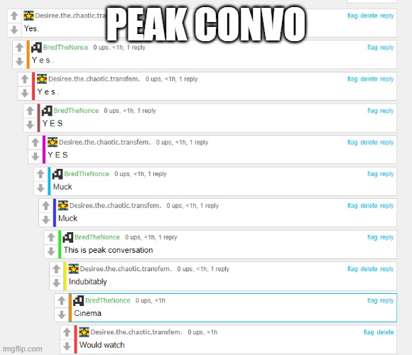 Idk if this is off topic but it's from this stream sooooooooooooo :p (Ade: *grabs popcorn*) | PEAK CONVO | image tagged in e | made w/ Imgflip meme maker