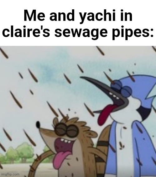 LITERALLY US | Me and yachi in claire's sewage pipes: | made w/ Imgflip meme maker