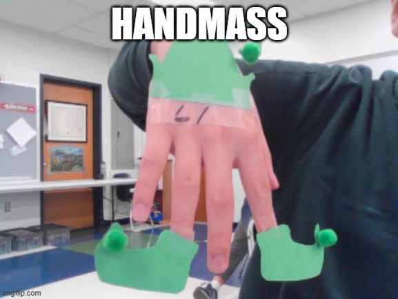 made it at school | HANDMASS | image tagged in funny | made w/ Imgflip meme maker