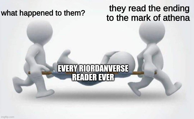 What happened to him? | what happened to them? they read the ending to the mark of athena; EVERY RIORDANVERSE READER EVER | image tagged in what happened to him | made w/ Imgflip meme maker