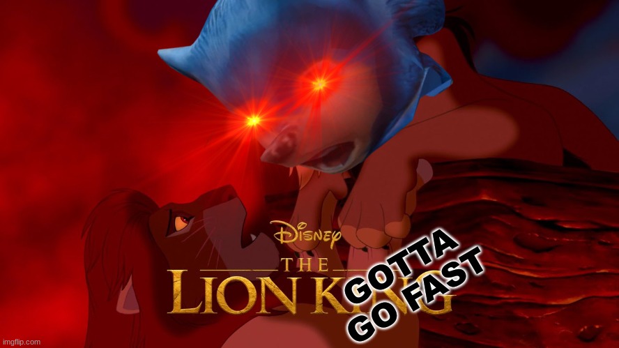 Sonic 3 Lion king meme | GOTTA GO FAST | image tagged in memes,sonic the hedgehog,lion king,rotten,tomatoes,box office bomb | made w/ Imgflip meme maker