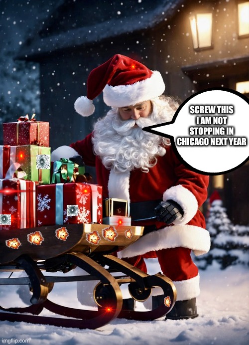 Santa Cancels Christmas in Chicago | SCREW THIS I AM NOT STOPPING IN CHICAGO NEXT YEAR | image tagged in santa | made w/ Imgflip meme maker