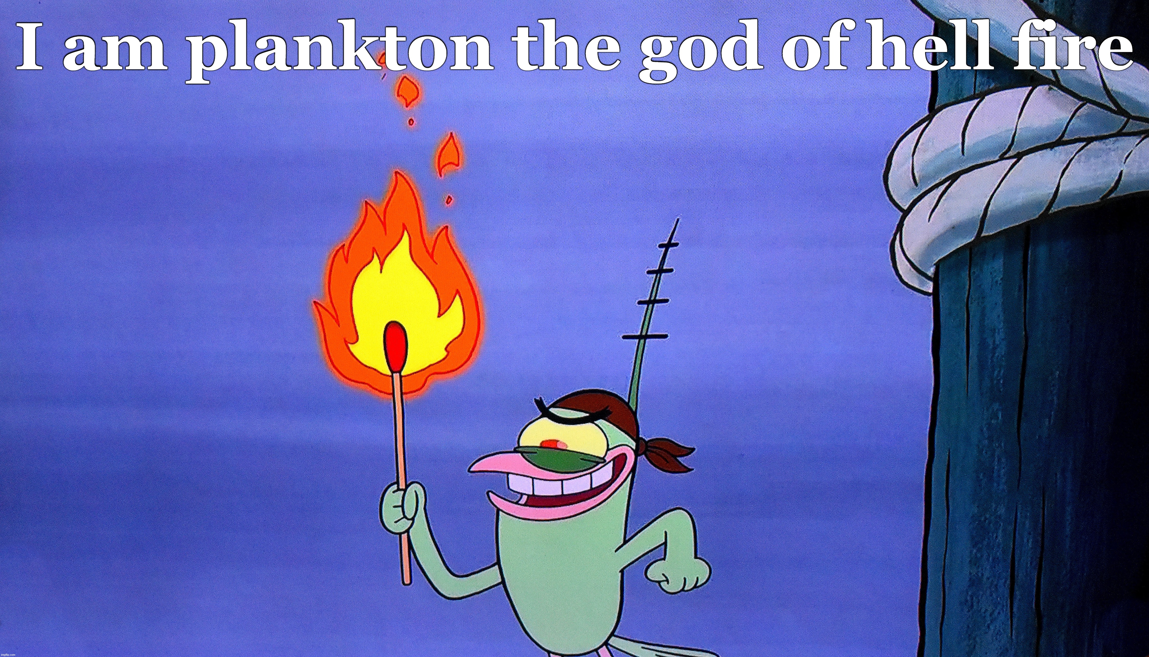 I am plankton the god of hell fire | made w/ Imgflip meme maker