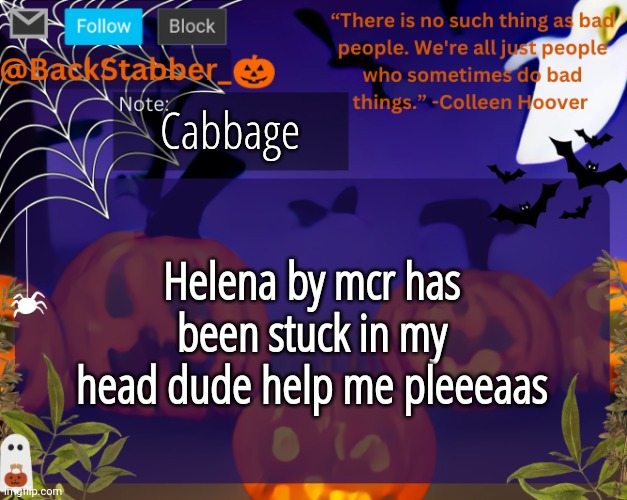 Immatouchcabbagesensually | Cabbage; Helena by mcr has been stuck in my head dude help me pleeeaas | image tagged in backstabbers_ halloween temp | made w/ Imgflip meme maker