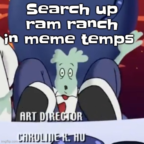 The creature | Search up ram ranch in meme temps | image tagged in the creature | made w/ Imgflip meme maker