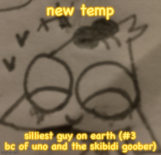 silly little guy :3 | new temp; silliest guy on earth (#3 bc of uno and the skibidi goober) | image tagged in silly little guy 3 | made w/ Imgflip meme maker