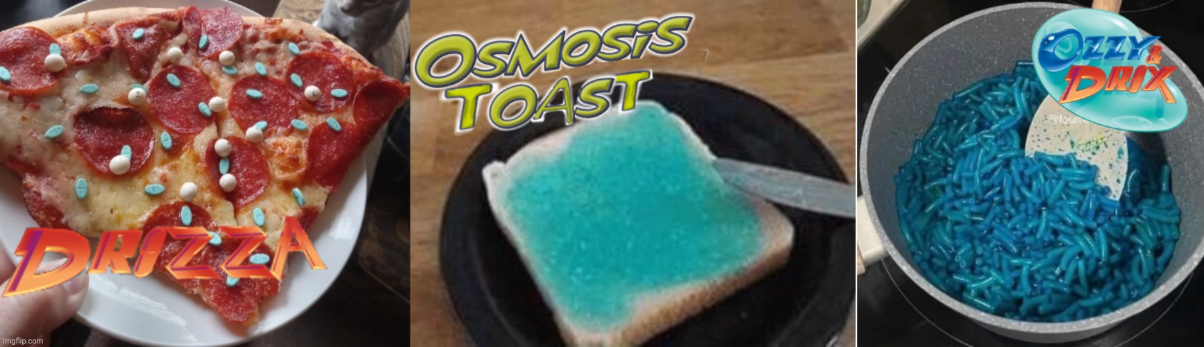 La trilogy | image tagged in drizza,osmosis toast,ozzy cheese | made w/ Imgflip meme maker