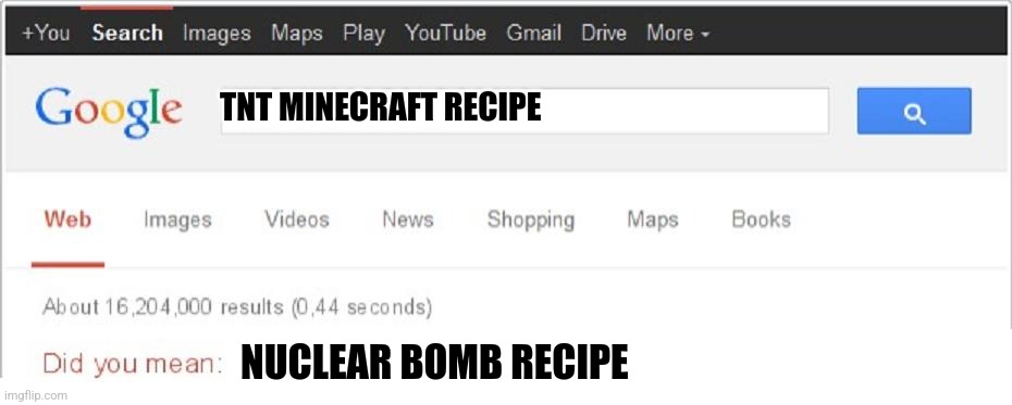 Bro google nooooo | TNT MINECRAFT RECIPE; NUCLEAR BOMB RECIPE | image tagged in did you mean | made w/ Imgflip meme maker