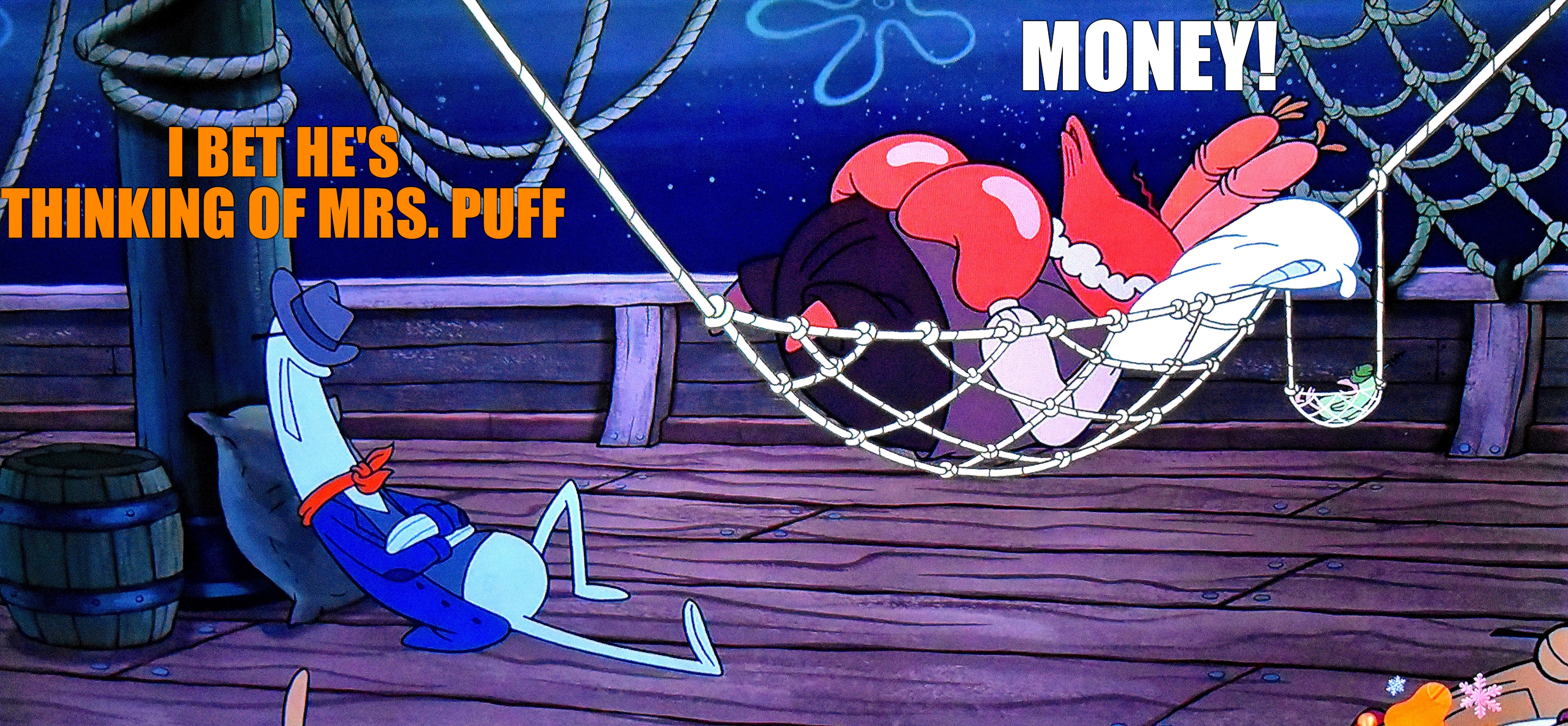 MONEY! I BET HE'S THINKING OF MRS. PUFF | made w/ Imgflip meme maker
