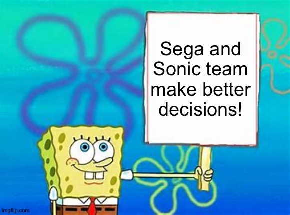 Spongebob Sign | Sega and Sonic team make better decisions! | image tagged in spongebob sign | made w/ Imgflip meme maker