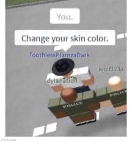 Change your skin color | image tagged in memes,dark humor,offensive | made w/ Imgflip meme maker