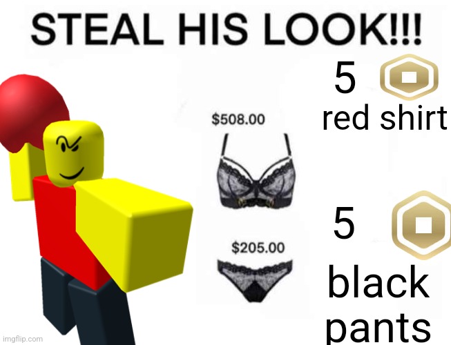 steal his look meme | 5; red shirt; 5; black pants | image tagged in steal his look meme | made w/ Imgflip meme maker