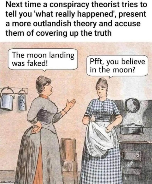 How to Deal With Conspiracy Theorists | image tagged in conspiracy theories,moon landing,fake moon landing | made w/ Imgflip meme maker