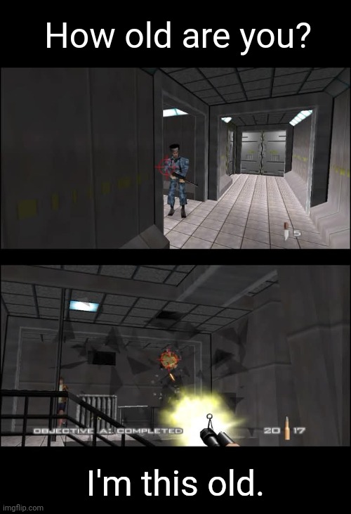 Nintendo 64 GoldenEye 007 | How old are you? I'm this old. | image tagged in goldeneye 007,nintendo 64,video games,nostalgia,old games,memes | made w/ Imgflip meme maker