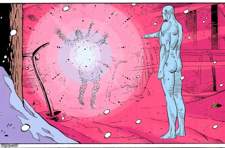 Dr Manhattan explosive arguments | image tagged in dr manhattan explosive arguments | made w/ Imgflip meme maker