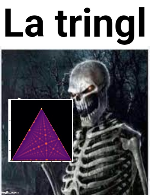 La tringl | image tagged in la tringl | made w/ Imgflip meme maker