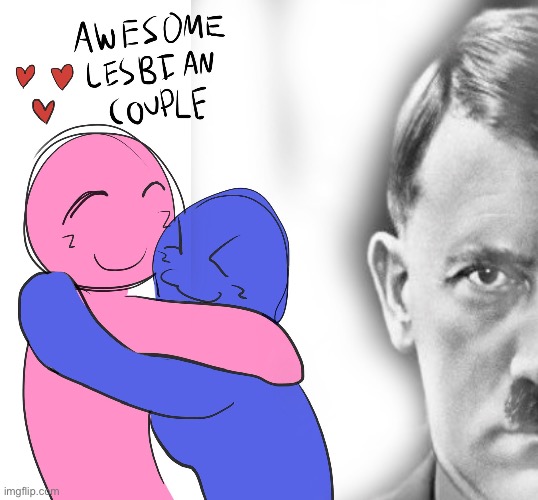 HITLER?! | image tagged in awesome lesbian couple | made w/ Imgflip meme maker