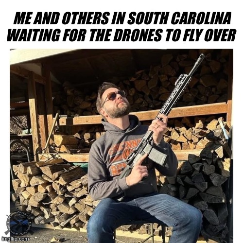 Drones | ME AND OTHERS IN SOUTH CAROLINA WAITING FOR THE DRONES TO FLY OVER | image tagged in funny memes | made w/ Imgflip meme maker