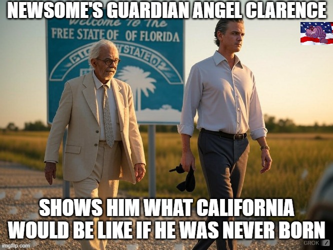 NEWSOME'S GUARDIAN ANGEL CLARENCE; SHOWS HIM WHAT CALIFORNIA WOULD BE LIKE IF HE WAS NEVER BORN | image tagged in newsome | made w/ Imgflip meme maker