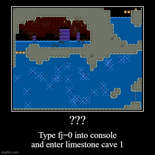 ??? | Type fj=0 into console and enter limestone cave 1 | image tagged in funny,demotivationals | made w/ Imgflip demotivational maker