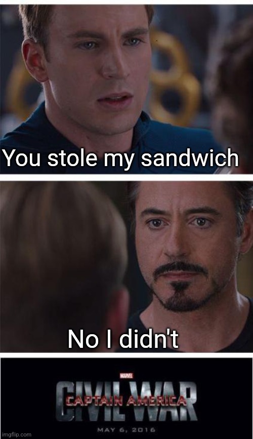 Marvel Civil War 1 | You stole my sandwich; No I didn't | image tagged in memes,marvel civil war 1 | made w/ Imgflip meme maker