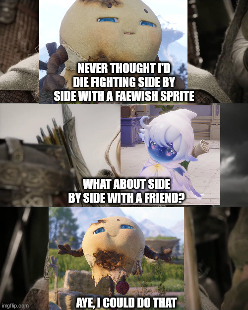 Infinite Nikki - I never thought I'd die fighting side by side meme | NEVER THOUGHT I'D DIE FIGHTING SIDE BY SIDE WITH A FAEWISH SPRITE; WHAT ABOUT SIDE BY SIDE WITH A FRIEND? AYE, I COULD DO THAT | image tagged in lotr - i never thought i'd die meme | made w/ Imgflip meme maker