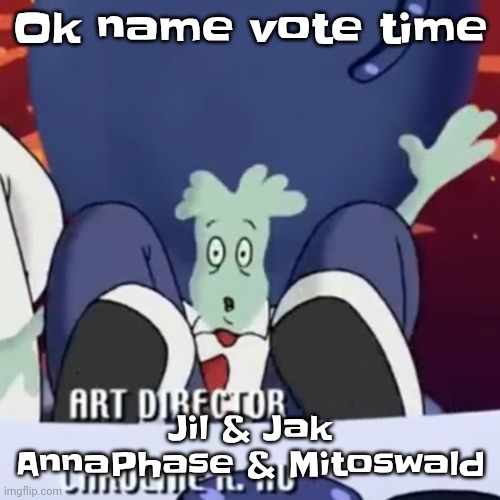 The creature | Ok name vote time; Jil & Jak
AnnaPhase & Mitoswald | image tagged in the creature | made w/ Imgflip meme maker
