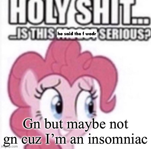 Reaction image ig | Gn but maybe not gn cuz I’m an insomniac | image tagged in reaction image ig | made w/ Imgflip meme maker