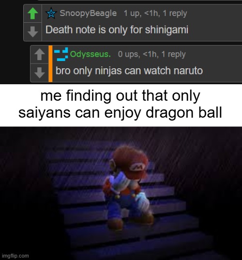 me finding out that only saiyans can enjoy dragon ball | image tagged in sad mario | made w/ Imgflip meme maker