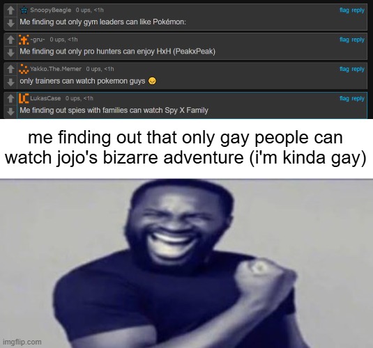 me finding out that only gay people can watch jojo's bizarre adventure (i'm kinda gay) | image tagged in jigsaw yippeee | made w/ Imgflip meme maker