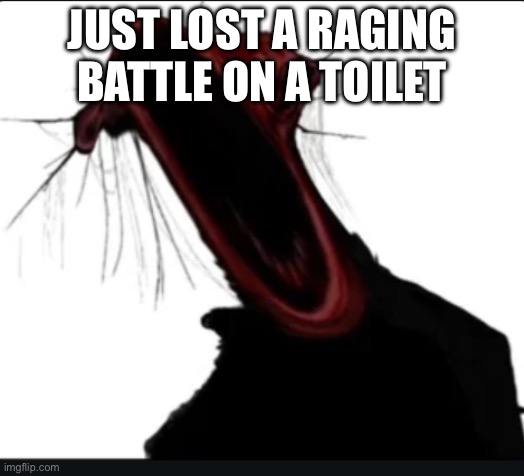 When I’m talking but I get testicular torsion | JUST LOST A RAGING BATTLE ON A TOILET | image tagged in when i m talking but i get testicular torsion | made w/ Imgflip meme maker