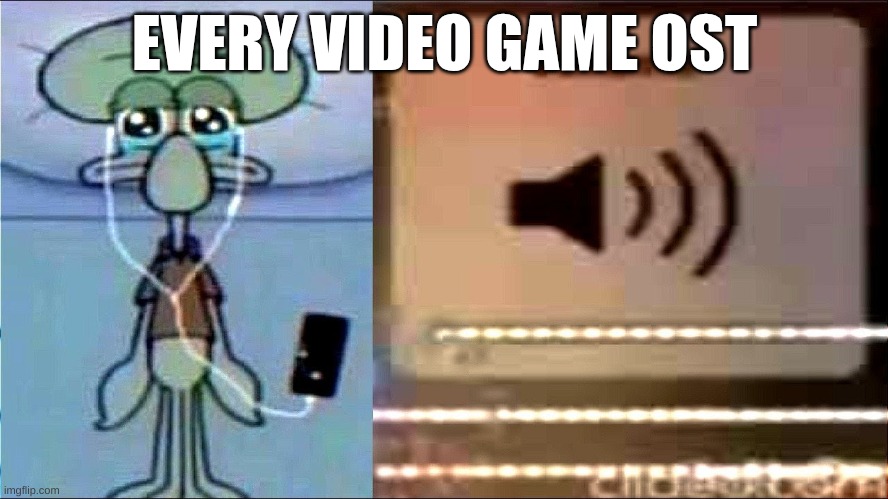 Or No? | EVERY VIDEO GAME OST | image tagged in squidward listening to loud music in bed | made w/ Imgflip meme maker