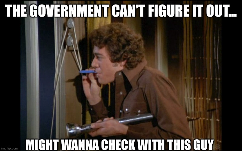 Drone mystery solved | THE GOVERNMENT CAN’T FIGURE IT OUT…; MIGHT WANNA CHECK WITH THIS GUY | image tagged in the brady bunch,brady bunch,ufos,ufo,drones | made w/ Imgflip meme maker