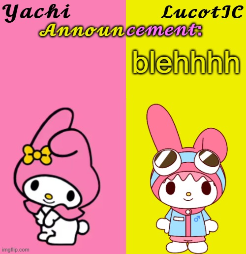 Yachi & LucotIC Duo Announcement Temp | blehhhh | image tagged in yachi lucotic duo announcement temp | made w/ Imgflip meme maker
