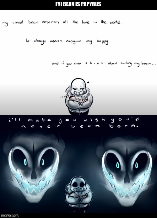 FYI BEAN IS PAPYRUS | image tagged in double long black template | made w/ Imgflip meme maker