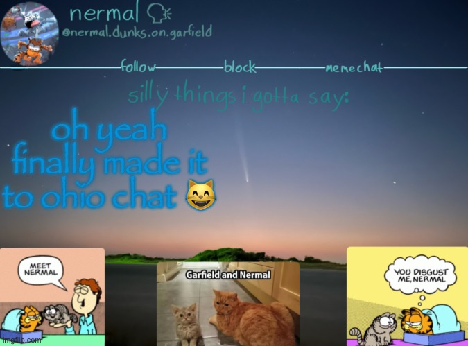 nermal :speak: | oh yeah finally made it to ohio chat 😸 | image tagged in nermal speak | made w/ Imgflip meme maker