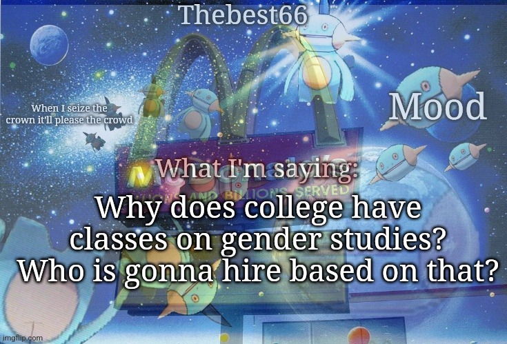 College is meant to prepare you for a job | Why does college have classes on gender studies? Who is gonna hire based on that? | made w/ Imgflip meme maker