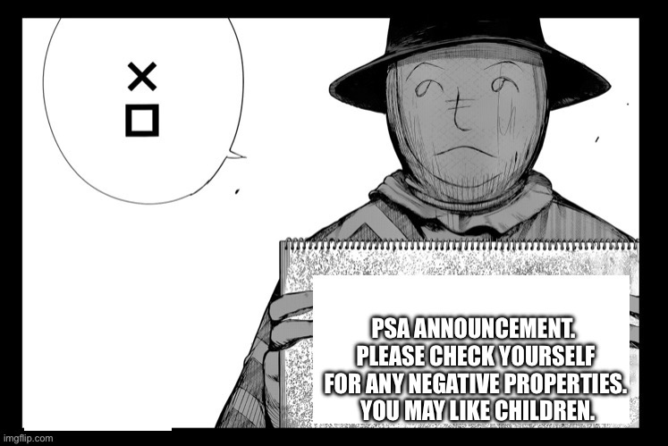 We don’t have that here | PSA ANNOUNCEMENT.  PLEASE CHECK YOURSELF FOR ANY NEGATIVE PROPERTIES.  YOU MAY LIKE CHILDREN. | image tagged in hide sign | made w/ Imgflip meme maker