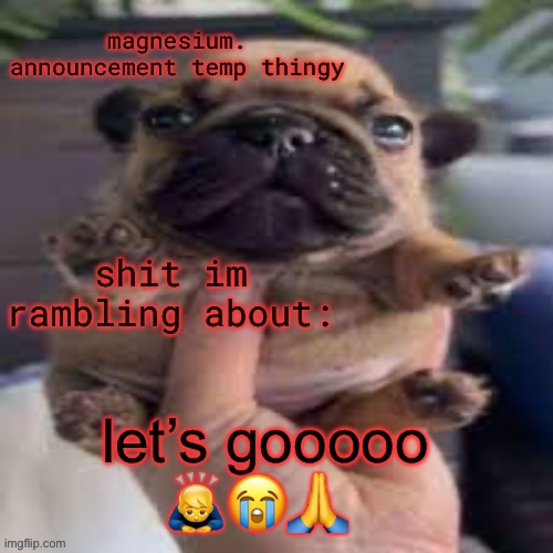 thanks guys :^ | let’s gooooo 🙇‍♂️😭🙏 | image tagged in pug temp | made w/ Imgflip meme maker