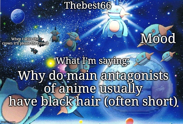 Marshtomp template thebest66 | Why do main antagonists of anime usually have black hair (often short) | image tagged in marshtomp template thebest66 | made w/ Imgflip meme maker