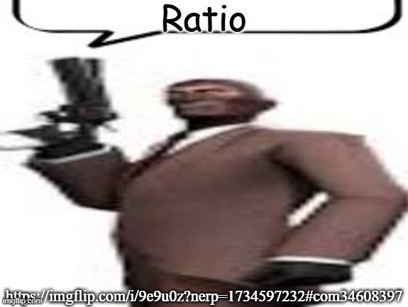 Chat | Ratio; https://imgflip.com/i/9e9u0z?nerp=1734597232#com34608397 | image tagged in tf2 spy,ratio,memes,msmg | made w/ Imgflip meme maker