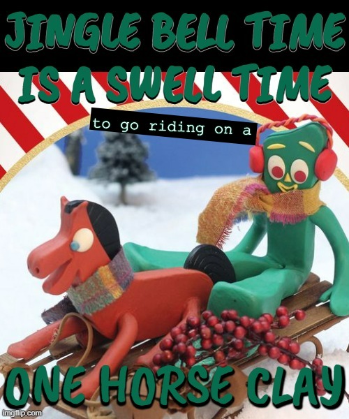 An Eyeroll Joke That Sleighs? | image tagged in funny memes,dad joke,eyeroll,christmas,gumby | made w/ Imgflip meme maker