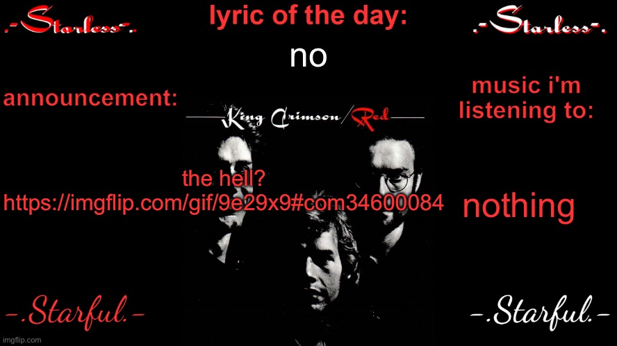 don’t harass them, I’m just pointing this out | no; the hell?
https://imgflip.com/gif/9e29x9#com34600084; nothing | image tagged in starless's annoucement template | made w/ Imgflip meme maker