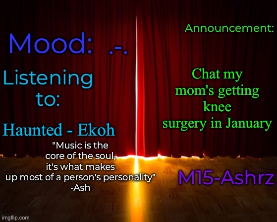 Yk what that means? | .-. Chat my mom's getting knee surgery in January; Haunted - Ekoh | image tagged in m15-ashrz's announcement template | made w/ Imgflip meme maker